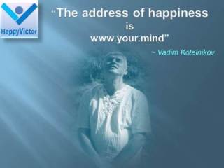 Happiness Address is www.your.mind - Vadim Kotelnikov quotes at HappyVictor, inspirational happiness slides