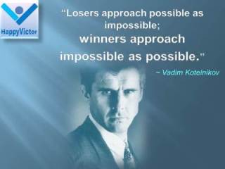 Vadim Kotelnikov quotes: Winners vs Losers - Losers approach possible as impossible; Winners approach impossible as possible