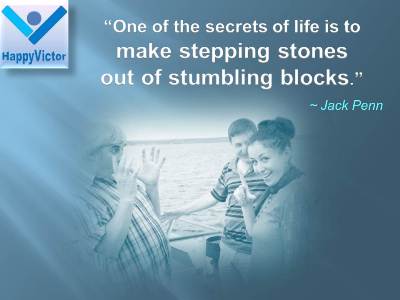 Faliure To Success quotes at Happy Victor: One of the secrets of life is to make stepping stones  - Jack Penn